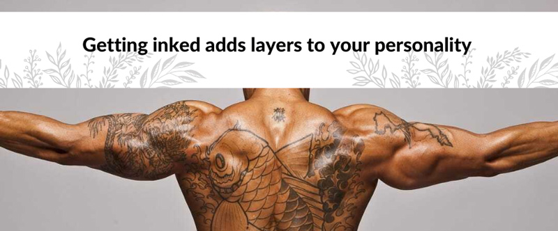 getting inked adds layers to your personality